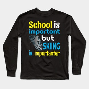 SCHOOL IS IMPORTANT BUT SKIING IS IMPORTANTER FUNNY SKIING STICKERS SHIRTS AND MORE Long Sleeve T-Shirt